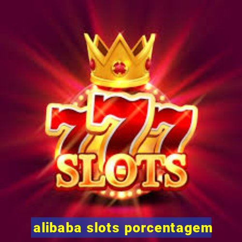 alibaba slots porcentagem